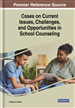 Cases on Current Issues, Challenges, and Opportunities in School Counseling